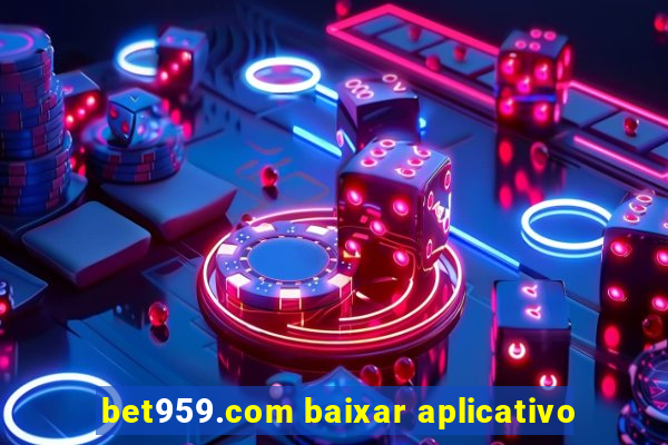 bet959.com baixar aplicativo